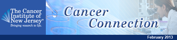 The Cancer Institute of New Jersey's Cancer Connection, February 2013
