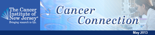 The Cancer Institute of New Jersey's Cancer Connection, May 2013